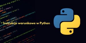 Instrukcje warunkowe w Python